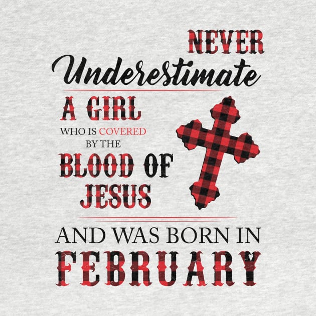 Never Underestimate A Girl Who Is Covered By The Blood Of Jesus And Was Born In February by Hsieh Claretta Art